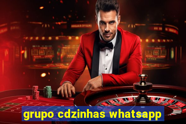 grupo cdzinhas whatsapp